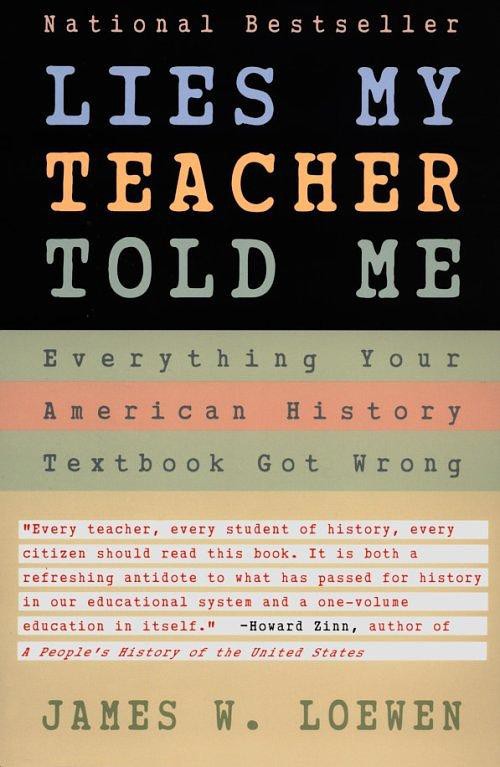 Lies My Teacher Told Me: Everything Your American History Textbook Got Wrong
